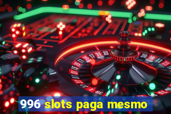 996 slots paga mesmo